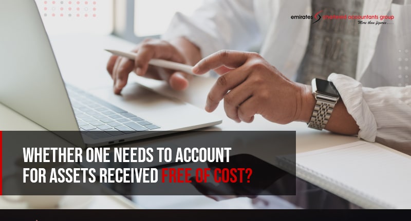 whether one needs to account for assets received free of cost?